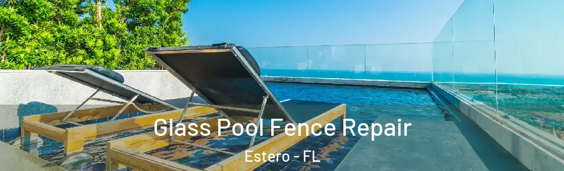 Glass Pool Fence Repair Estero - FL