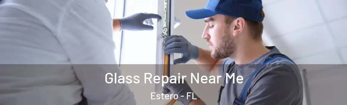 Glass Repair Near Me Estero - FL